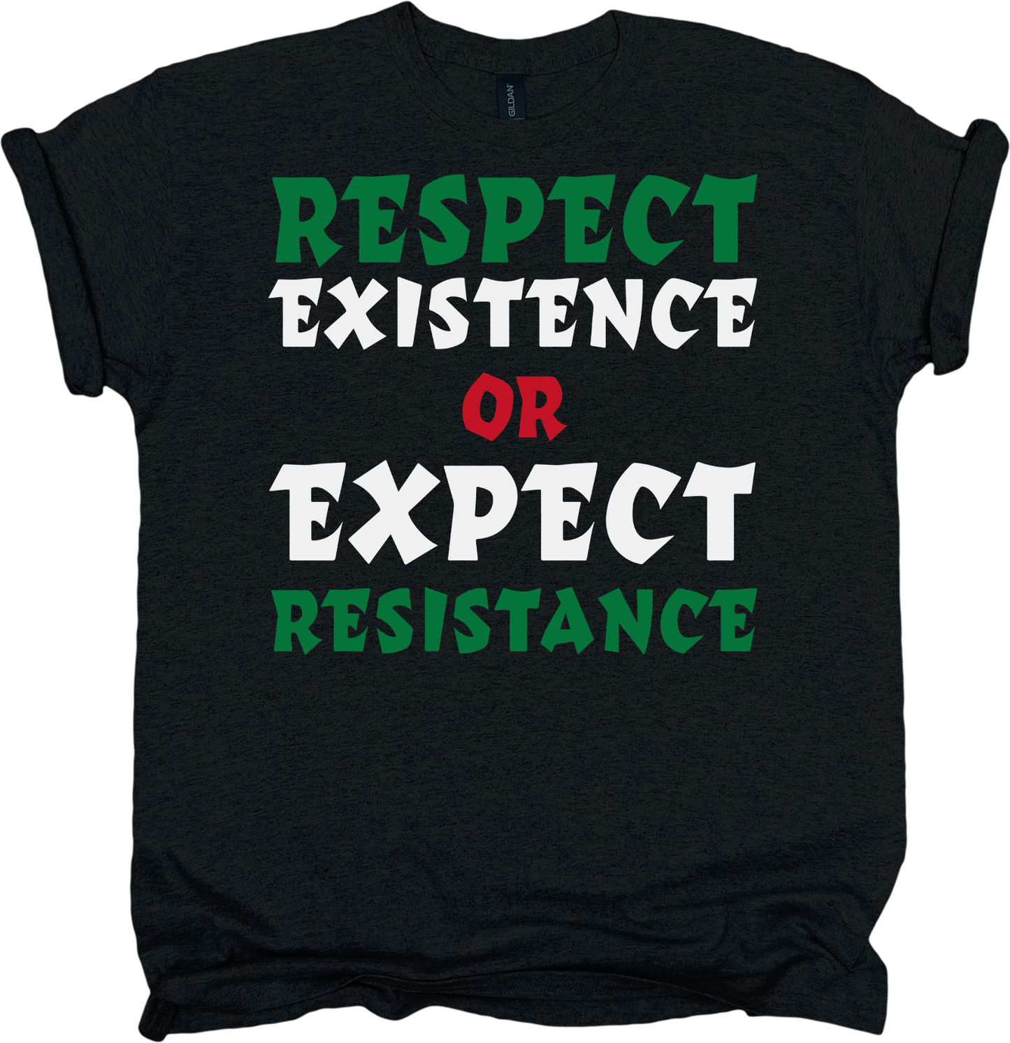 Black t-shirt with text 'RESPECT EXISTENCE OR EXPECT RESISTANCE' in green, white, and red 