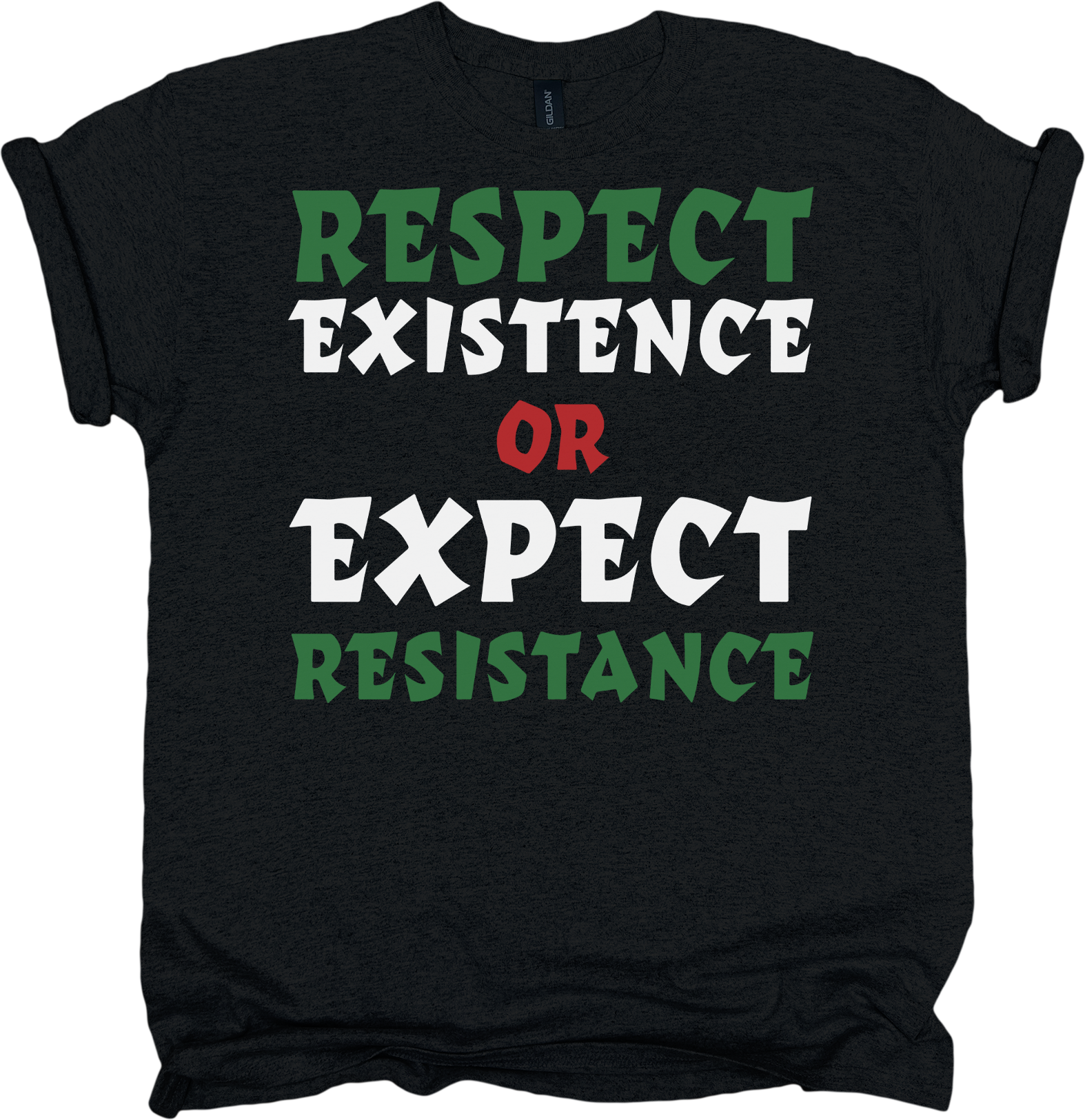 Black t-shirt with text 'RESPECT EXISTENCE OR EXPECT RESISTANCE' in green, white, and red 