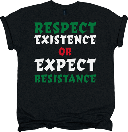 Black t-shirt with text 'RESPECT EXISTENCE OR EXPECT RESISTANCE' in green, white, and red 