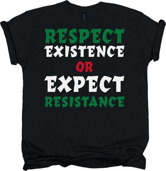 Black t-shirt with text 'RESPECT EXISTENCE OR EXPECT RESISTANCE' in green, white, and red 