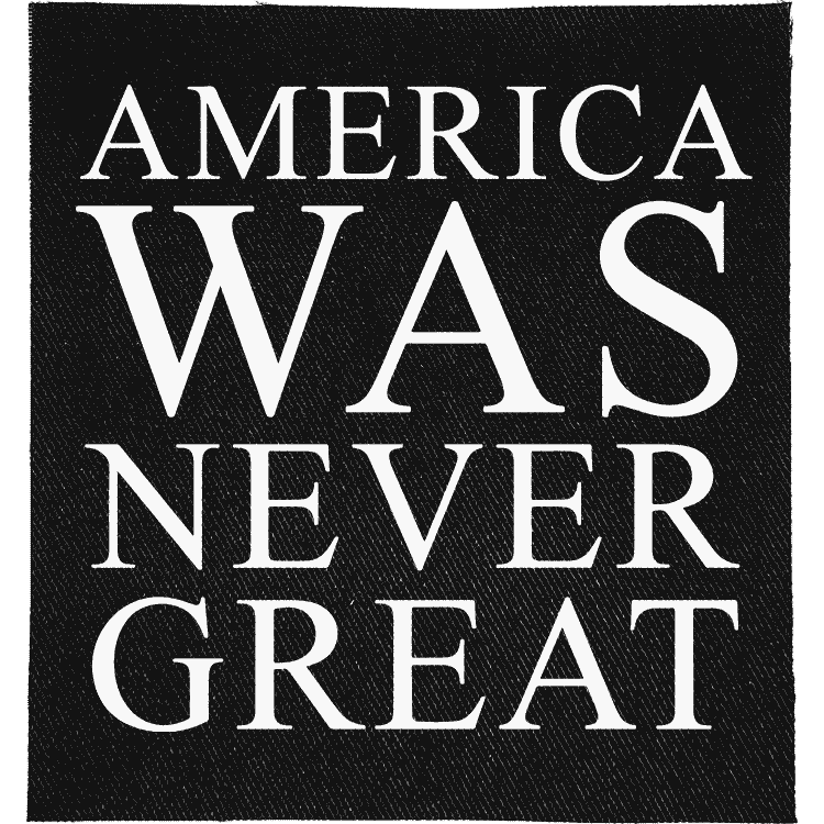 America Was Never Great Patch image 0
