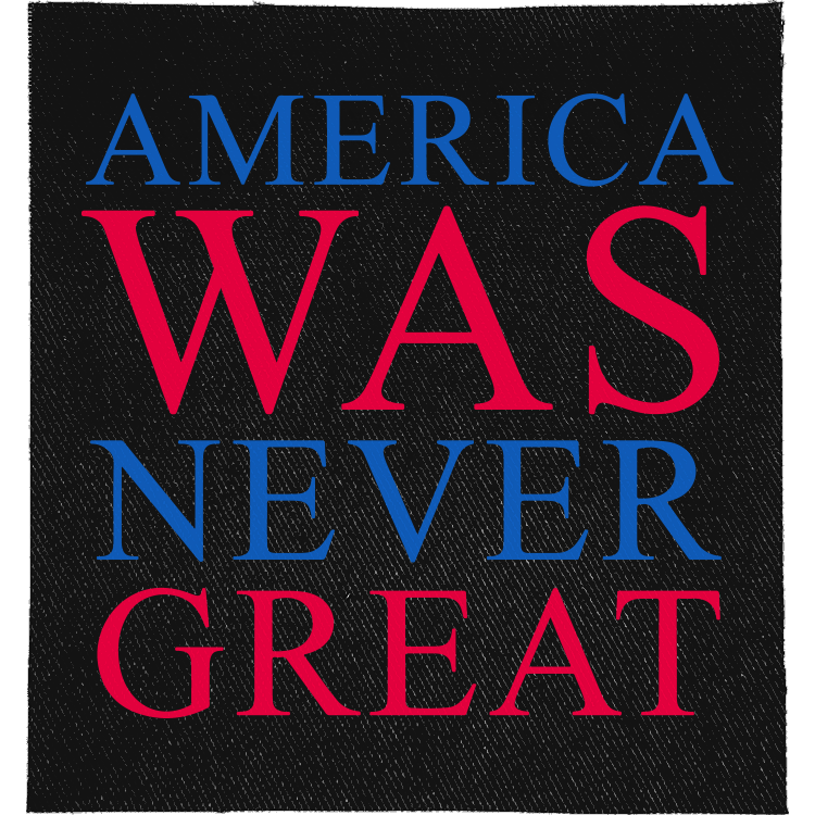 America Was Never Great Full Colour Patch: red and blue serif capitals, reading "AMERICA WAS NEVER GREAT"