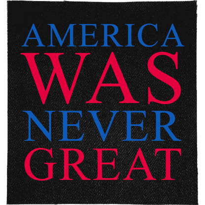 America Was Never Great Full Colour Patch: red and blue serif capitals, reading "AMERICA WAS NEVER GREAT"
