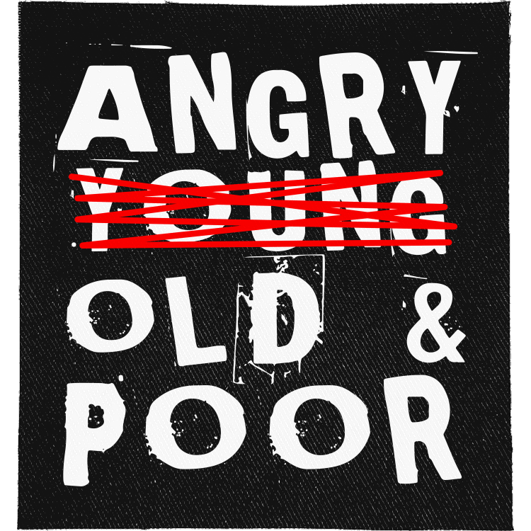 Angry, Old and Poor Full Colour Patch: distressed white capitals with YOUNG struck through in red, reading "ANGRY YOUNG OLD & POOR"