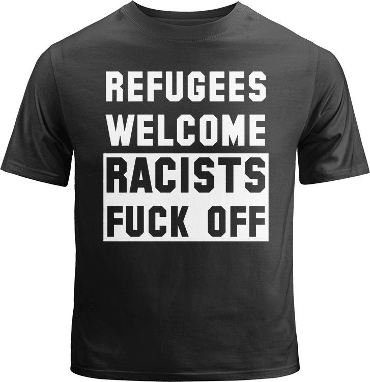 Refugees Welcome Racists Fuck Off Shirt image 0