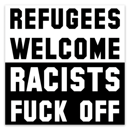 Refugees Welcome, Racists Fuck Off Stickers image 0