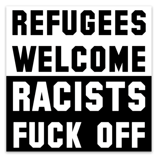 Refugees Welcome, Racists Fuck Off Stickers image 0