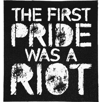 First Pride was a Riot Patch: "THE FIRST PRIDE WAS A RIOT" in distressed lettering