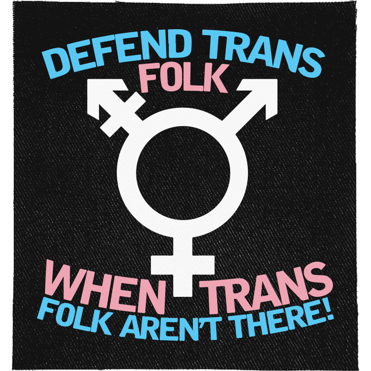 Defend Trans Folk Full Colour Patch: trans symbol between lines of trans flag coloured lettering, reading "DEFEND TRANS FOLK WHEN TRANS FOLK AREN'T THERE!"