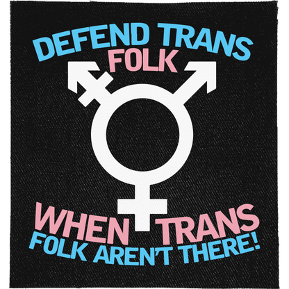 Defend Trans Folk Full Colour Patch: trans symbol between lines of trans flag coloured lettering, reading "DEFEND TRANS FOLK WHEN TRANS FOLK AREN'T THERE!"