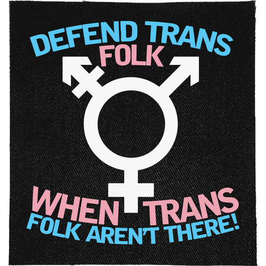 Defend Trans Folk Full Colour Patch: trans symbol between lines of trans flag coloured lettering, reading "DEFEND TRANS FOLK WHEN TRANS FOLK AREN'T THERE!"