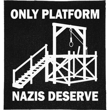 Only Platform Nazis Deserve Patch: gallows illustration, reading "ONLY PLATFORM NAZIS DESERVE"