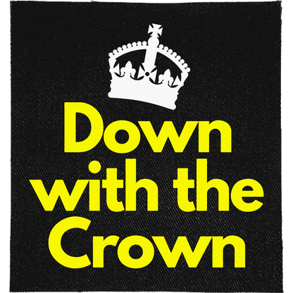 Down with the Crown Full Colour Patch: white crown above yellow rounded lettering, reading "DOWN WITH THE CROWN"