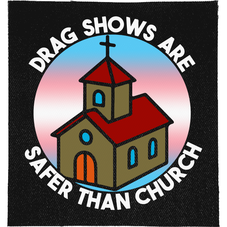 Drag Shows are Safer Than Church Full Colour Patch: red-roofed church on a trans flag circle with the words curved around it, reading "DRAG SHOWS ARE SAFER THAN CHURCH"