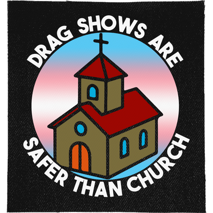 Drag Shows are Safer Than Church Full Colour Patch: red-roofed church on a trans flag circle with the words curved around it, reading "DRAG SHOWS ARE SAFER THAN CHURCH"
