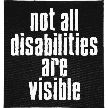 Not All Disabilities Patch: "NOT ALL DISABILITIES ARE VISIBLE" in condensed lowercase lettering