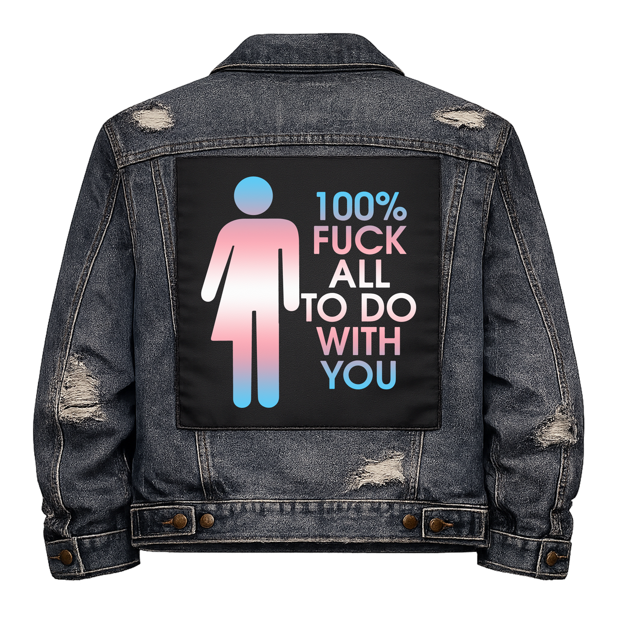 Fuck All to Do with You Full Colour Back Patch shown on the back of a distressed denim jacket: half-man half-woman toilet-sign figure in trans flag colours, reading "100% FUCK ALL TO DO WITH YOU"