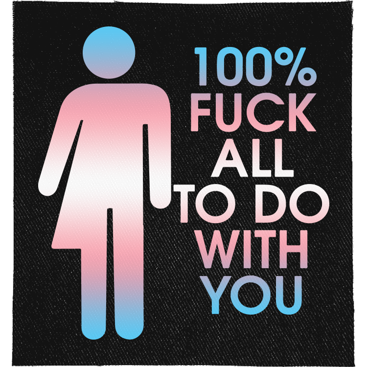 Fuck All to Do with You Full Colour Patch: half-man half-woman toilet-sign figure in trans flag colours, reading "100% FUCK ALL TO DO WITH YOU"