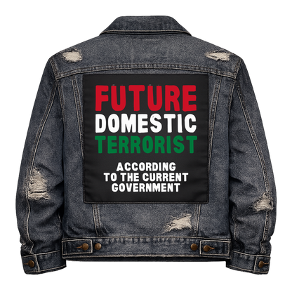 Future Domestic Terrorist Full Colour Back Patch shown on the back of a distressed denim jacket: red, white and green condensed capitals, reading "FUTURE DOMESTIC TERRORIST ACCORDING TO THE CURRENT GOVERNMENT"