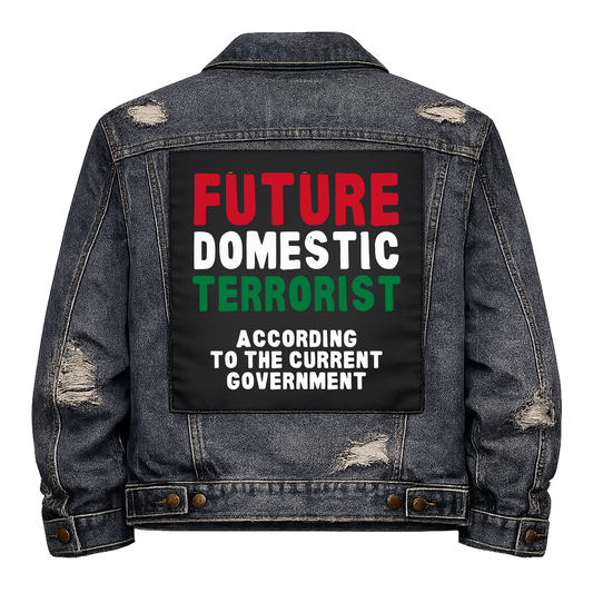 Future Domestic Terrorist Full Colour Back Patch shown on the back of a distressed denim jacket: red, white and green condensed capitals, reading "FUTURE DOMESTIC TERRORIST ACCORDING TO THE CURRENT GOVERNMENT"