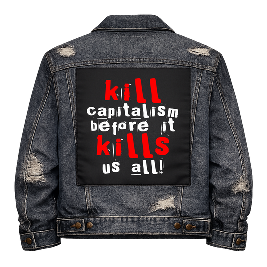 Kill Capitalism Full Colour Back Patch shown on the back of a distressed denim jacket: ransom-note letters in red and white, reading "KILL CAPITALISM BEFORE IT KILLS US ALL!"