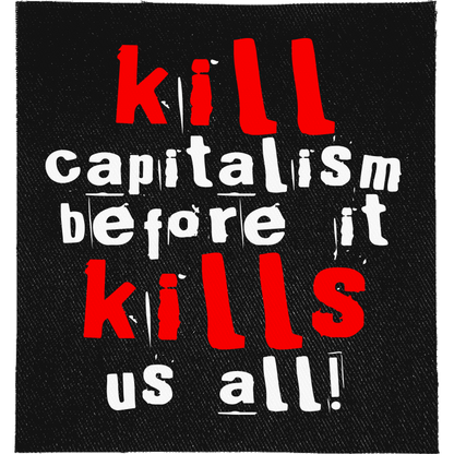 Kill Capitalism Full Colour Patch: ransom-note letters in red and white, reading "KILL CAPITALISM BEFORE IT KILLS US ALL!"