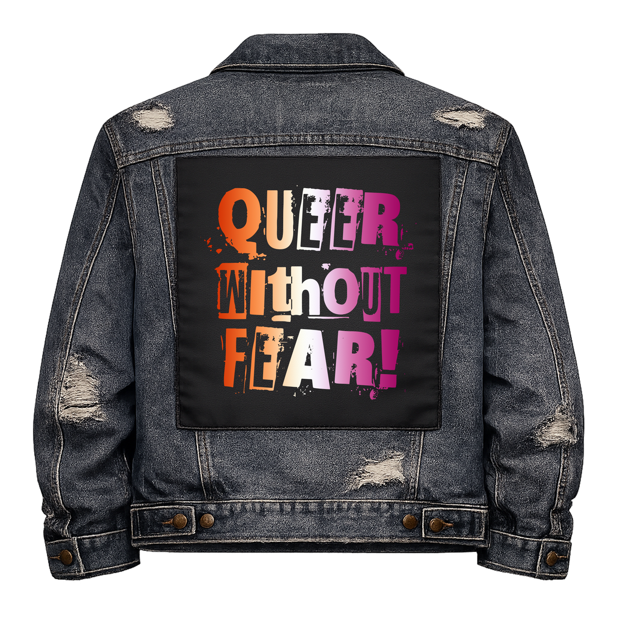 Lesbian Queer Without Fear Full Colour Back Patch shown on the back of a distressed denim jacket: ransom-note letters in lesbian flag orange, white and pink, reading "QUEER WITHOUT FEAR!"