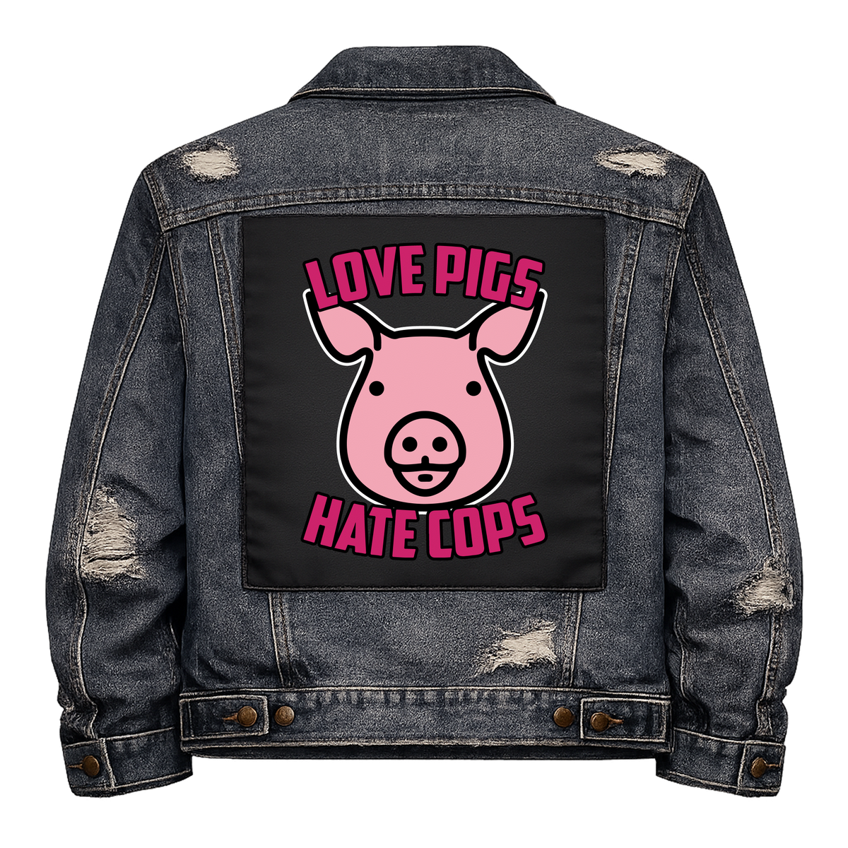 Love Pigs Hate Cops Full Colour Back Patch shown on the back of a distressed denim jacket: pink cartoon pig face, reading "LOVE PIGS HATE COPS"