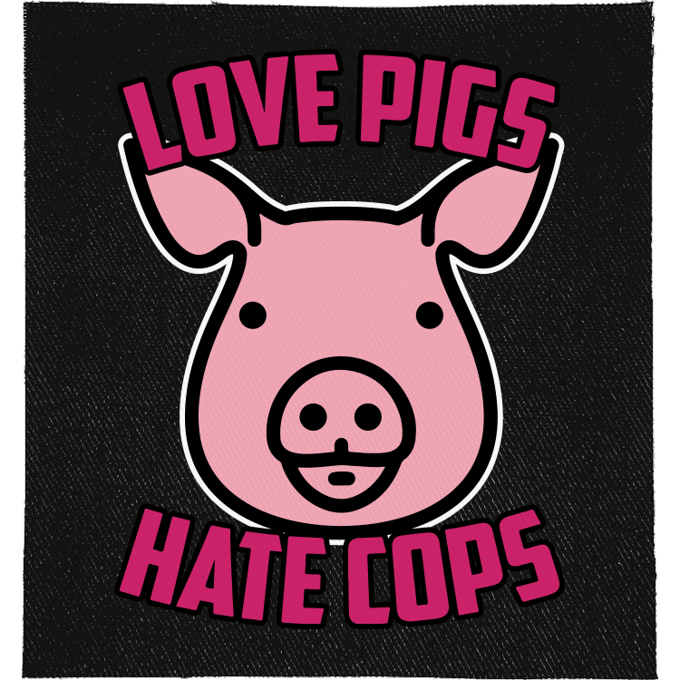 Love Pigs Hate Cops Full Colour Patch: pink cartoon pig face, reading "LOVE PIGS HATE COPS"