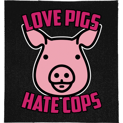 Love Pigs Hate Cops Full Colour Patch: pink cartoon pig face, reading "LOVE PIGS HATE COPS"