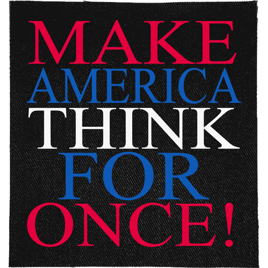 Make America Think for Once Full Colour Patch: red, blue and white serif capitals, reading "MAKE AMERICA THINK FOR ONCE!"