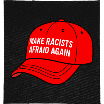 Make Racists Afraid Again Full Colour Patch: red baseball cap carrying the slogan, reading "MAKE RACISTS AFRAID AGAIN"