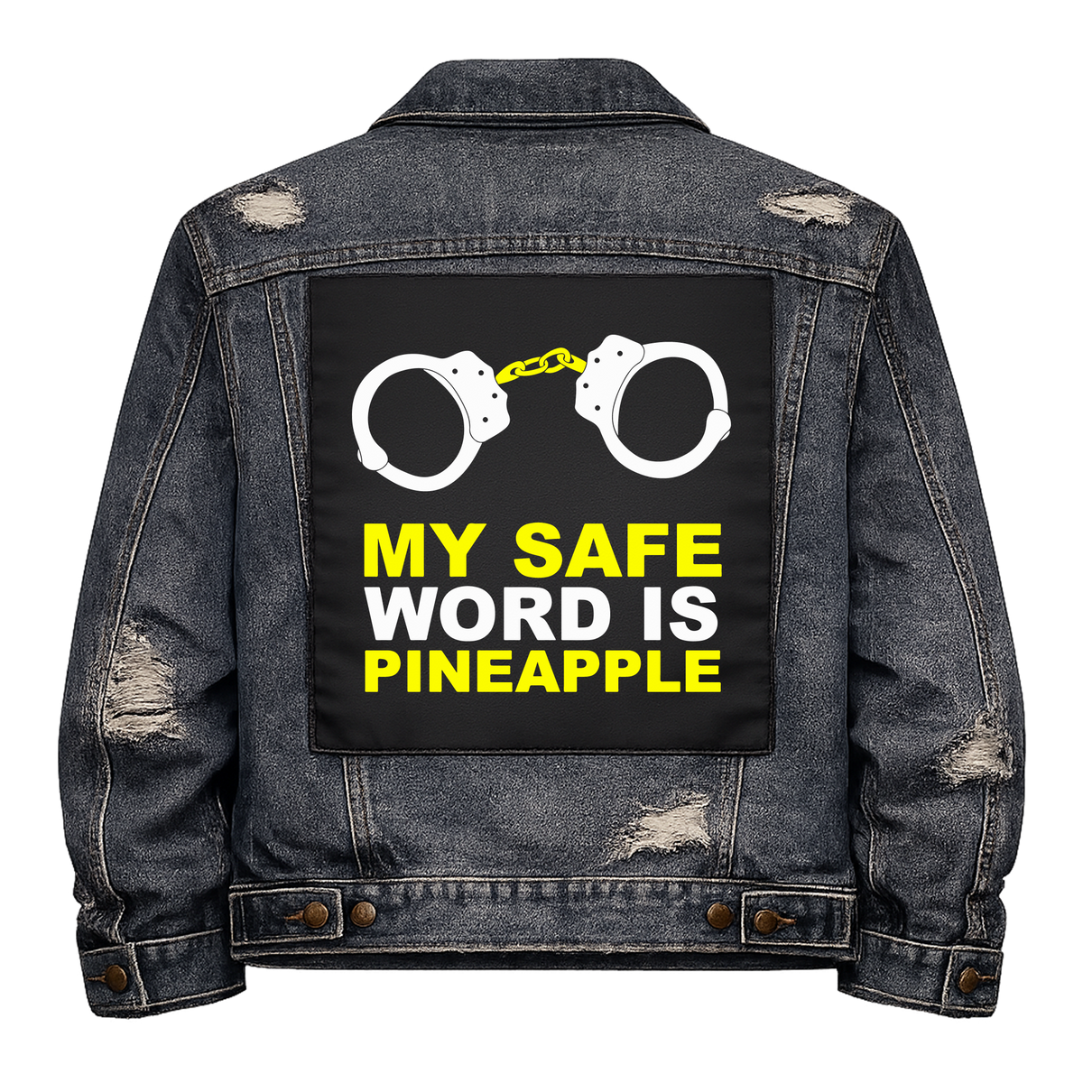 My Safe Word is Pineapple Full Colour Back Patch shown on the back of a distressed denim jacket: pair of handcuffs above yellow capitals, reading "MY SAFE WORD IS PINEAPPLE"