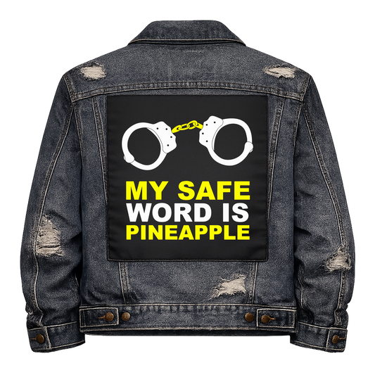 My Safe Word is Pineapple Full Colour Back Patch shown on the back of a distressed denim jacket: pair of handcuffs above yellow capitals, reading "MY SAFE WORD IS PINEAPPLE"