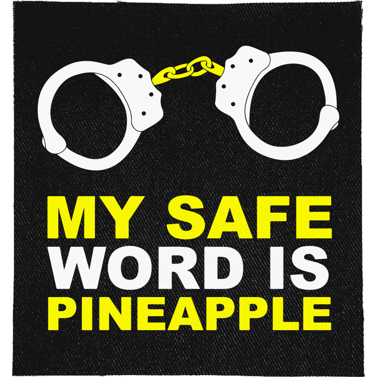 My Safe Word is Pineapple Full Colour Patch: pair of handcuffs above yellow capitals, reading "MY SAFE WORD IS PINEAPPLE"