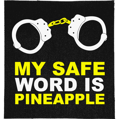 My Safe Word is Pineapple Full Colour Patch: pair of handcuffs above yellow capitals, reading "MY SAFE WORD IS PINEAPPLE"