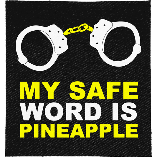 My Safe Word is Pineapple Full Colour Patch: pair of handcuffs above yellow capitals, reading "MY SAFE WORD IS PINEAPPLE"
