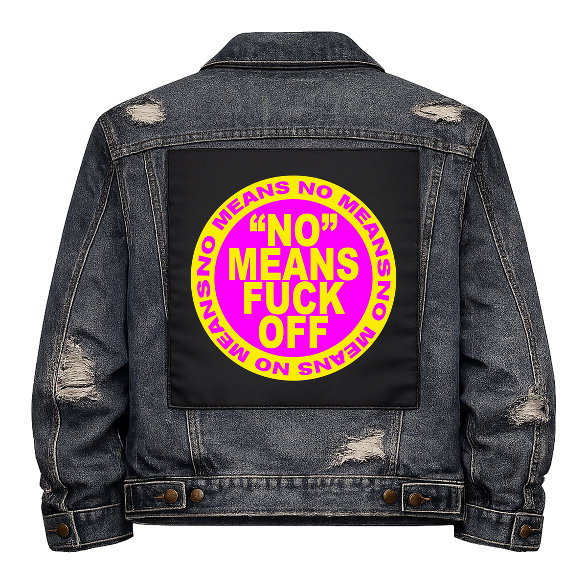 No Means Fuck Off Full Colour Back Patch shown on the back of a distressed denim jacket: pink circle with yellow lettering ringed by NO MEANS NO, reading "'NO' MEANS FUCK OFF"