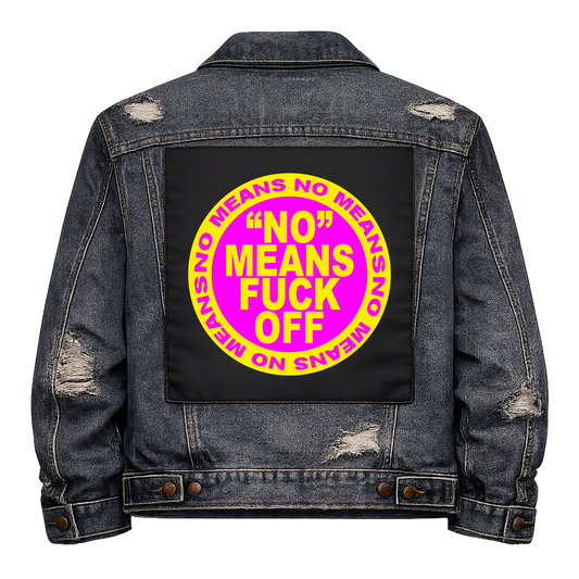 No Means Fuck Off Full Colour Back Patch shown on the back of a distressed denim jacket: pink circle with yellow lettering ringed by NO MEANS NO, reading "'NO' MEANS FUCK OFF"