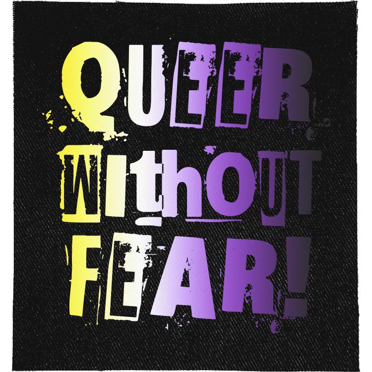 Non Binary Queer Without Fear Full Colour Patch: ransom-note letters in non-binary flag yellow, white and purple, reading "QUEER WITHOUT FEAR!"