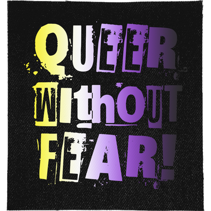 Non Binary Queer Without Fear Full Colour Patch: ransom-note letters in non-binary flag yellow, white and purple, reading "QUEER WITHOUT FEAR!"