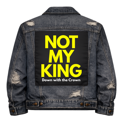 Not My King Full Colour Back Patch shown on the back of a distressed denim jacket: huge yellow capitals, reading "NOT MY KING DOWN WITH THE CROWN"