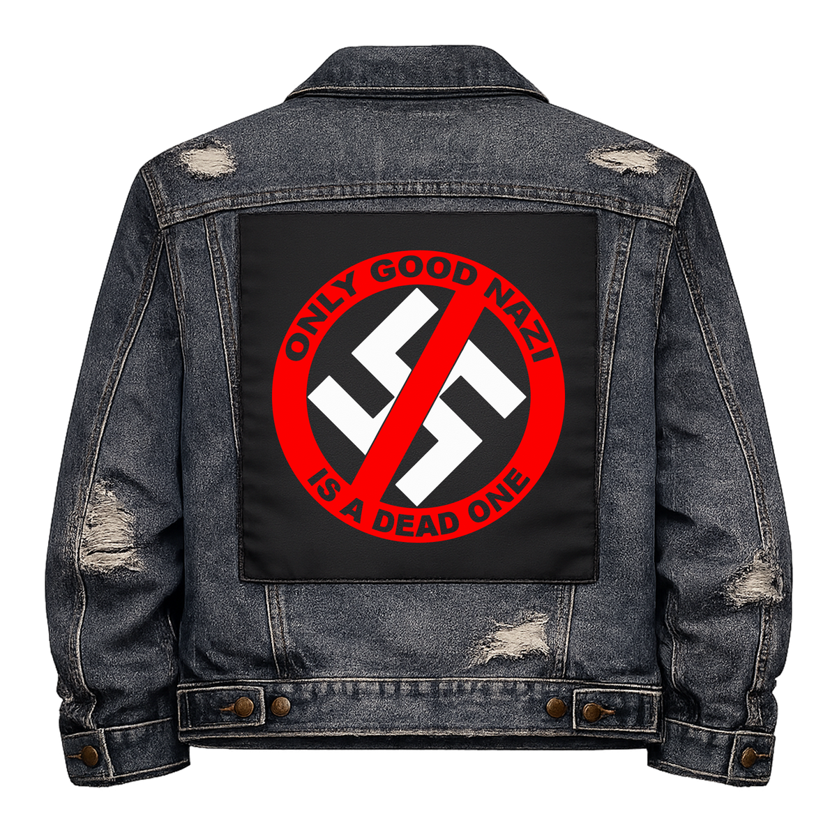 Only Good Nazi is a Dead One Full Colour Back Patch shown on the back of a distressed denim jacket: crossed-out swastika inside a red ring, reading "ONLY GOOD NAZI IS A DEAD ONE"