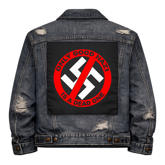 Only Good Nazi is a Dead One Full Colour Back Patch shown on the back of a distressed denim jacket: crossed-out swastika inside a red ring, reading "ONLY GOOD NAZI IS A DEAD ONE"