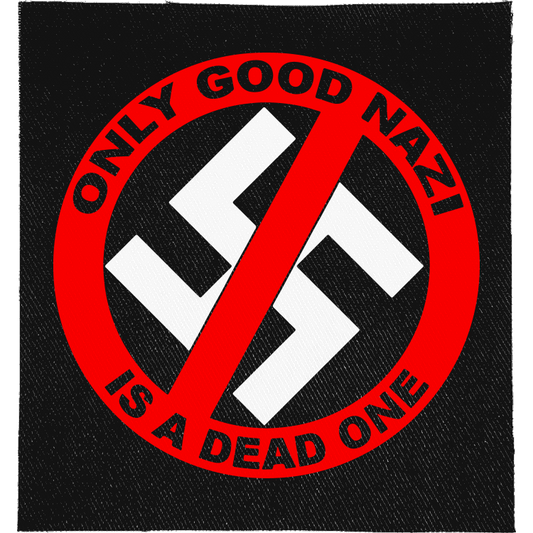 Only Good Nazi is a Dead One Full Colour Patch: crossed-out swastika inside a red ring, reading "ONLY GOOD NAZI IS A DEAD ONE"