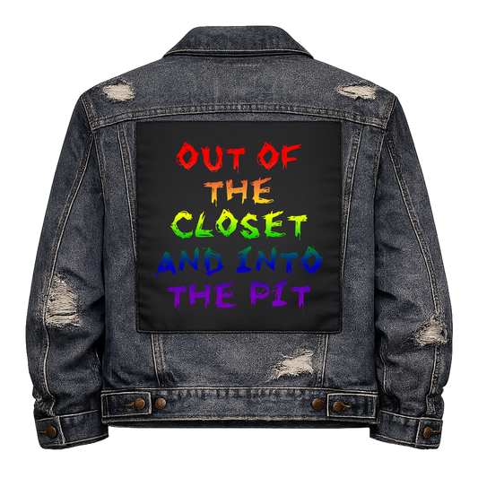 Out of the Closet and into the Pit Full Colour Back Patch shown on the back of a distressed denim jacket: scratchy rainbow lettering, reading "OUT OF THE CLOSET AND INTO THE PIT"