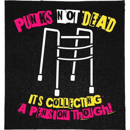 Pension Punks Full Colour Patch: walking frame between pink and yellow ransom-note letters, reading "PUNKS NOT DEAD IT'S COLLECTING A PENSION THOUGH!"
