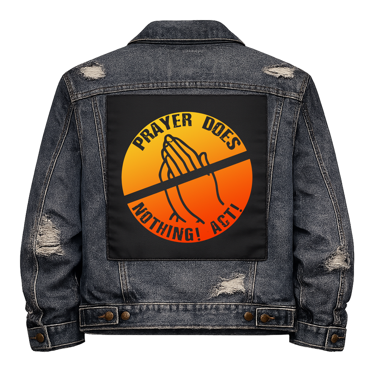 Prayer Does Nothing Full Colour Back Patch shown on the back of a distressed denim jacket: crossed-out praying hands in an orange and yellow circle, reading "PRAYER DOES NOTHING! ACT!"