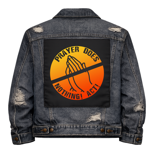 Prayer Does Nothing Full Colour Back Patch shown on the back of a distressed denim jacket: crossed-out praying hands in an orange and yellow circle, reading "PRAYER DOES NOTHING! ACT!"
