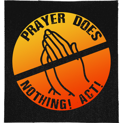 Prayer Does Nothing Full Colour Patch: crossed-out praying hands in an orange and yellow circle, reading "PRAYER DOES NOTHING! ACT!"